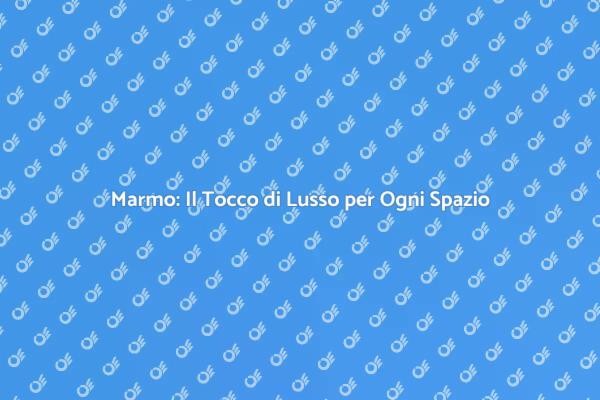 Marmo: Eleganza e Versatilità in Casa