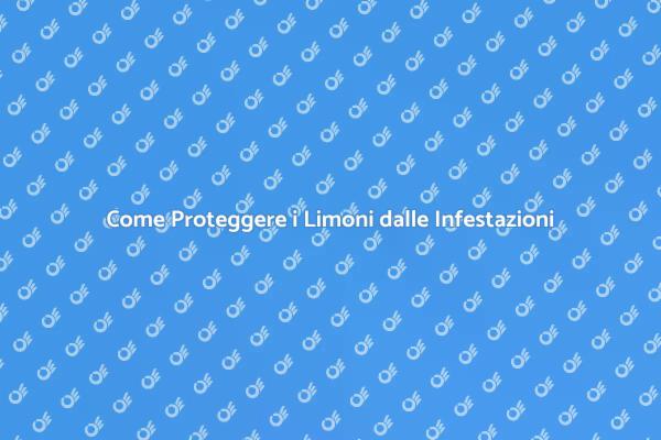 Proteggi i Tuoi Limoni dalle Infestazioni