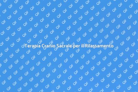 Massaggio Cranio Sacrale per Benessere