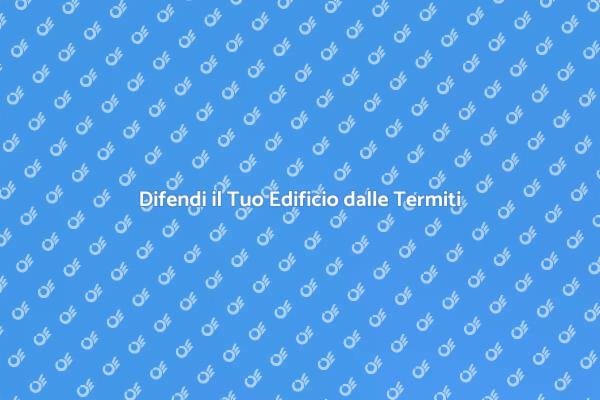 Protezione Edifici: Trattamento Termiti