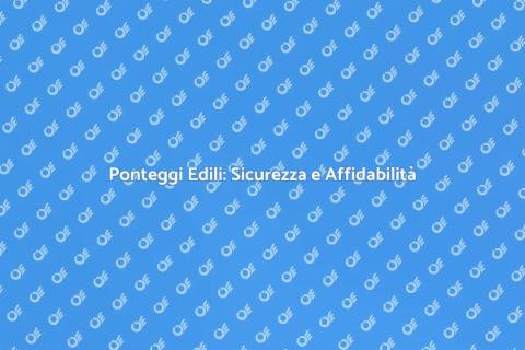 Installazione di Ponteggi Edili Sicuri