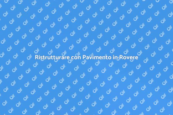 Il Pavimento in Rovere: Stile e Resistenza