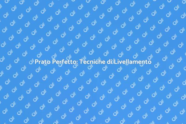 Livellare il Prato: Guida Pratica