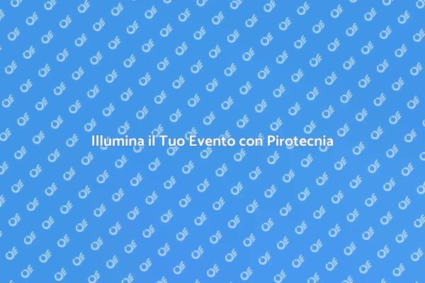 Magia nei Tuoi Eventi con Pirotecnia