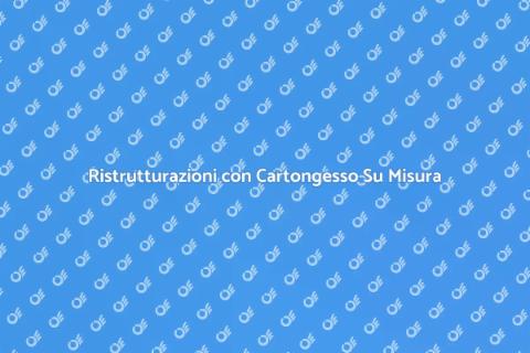 Cartongesso Su Misura per Interni