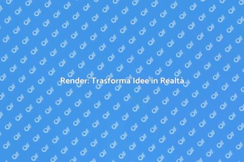 Sviluppare Render per Progetti Creativi