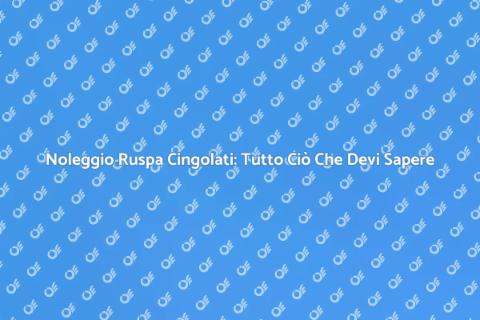 Noleggiare Ruspa Cingolati: Guida Pratica