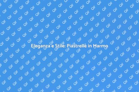 Piastrelle in Marmo: Eleganza per Ogni Ambiente