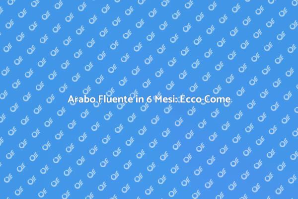 Diventa Fluente in Arabo in 6 Mesi