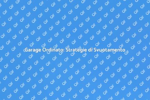 Svuotamento Garage: Liberare Spazio