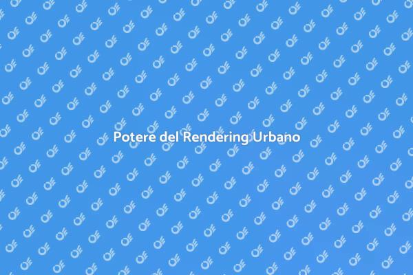 Visualizzazione Urbana e Rendering