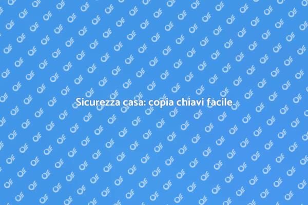 Chiavi sicure per la tua casa