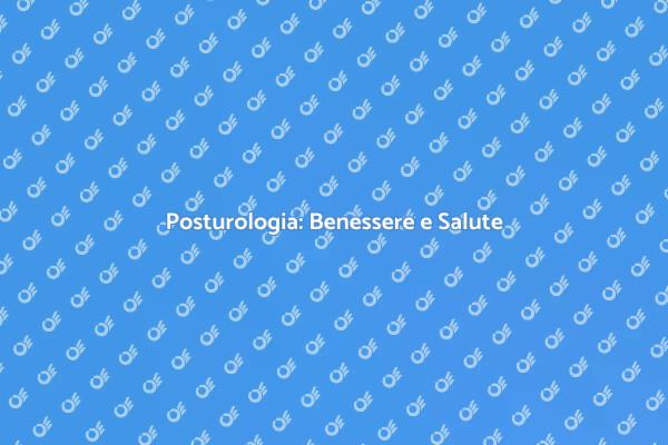 Posturologia: Una Nuova Speranza per il Benessere