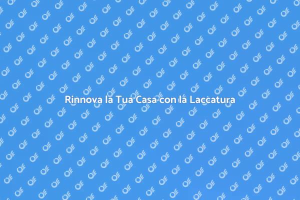 Laccatura: Rinnova i Tuoi Mobili!