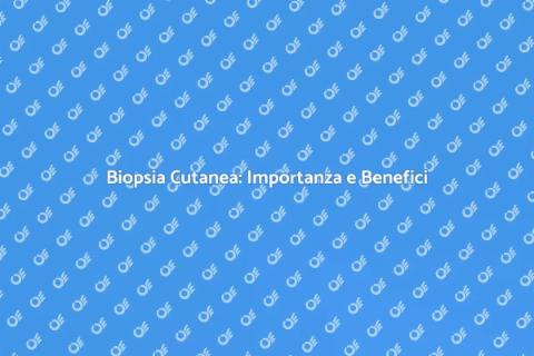 Biopsia Cutanea: Guida Completa