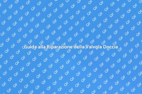 Riparare Valvola Doccia Bilanciata