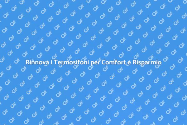 Rinnova il Comfort con Termosifoni Nuovi
