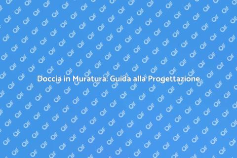 Progettare Docce in Muratura Perfette