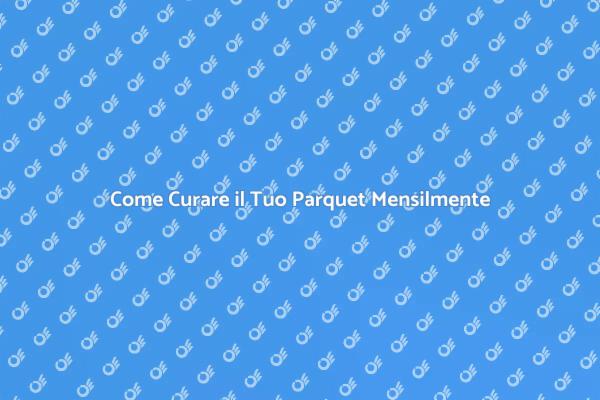Importanza della Manutenzione del Parquet