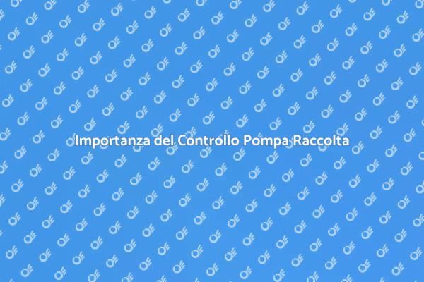 Pompa di Raccolta: Controllo Fondamentale
