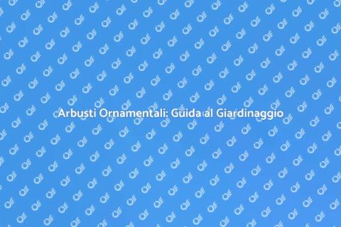 Piantare Arbusti Ornamentali in Giardino