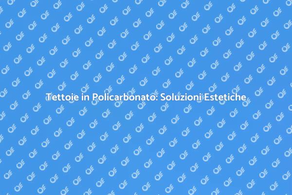 Tettoie in Policarbonato: Funzionalità e Design