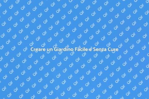 Giardino Senza Manutenzione: Ecco Come