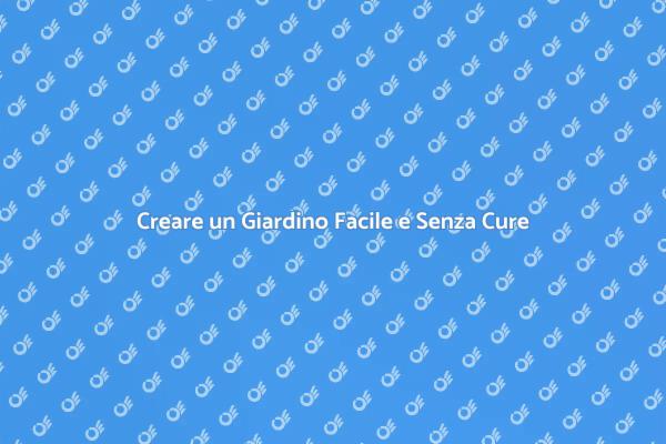 Scopri il Giardino Senza Manutenzione!