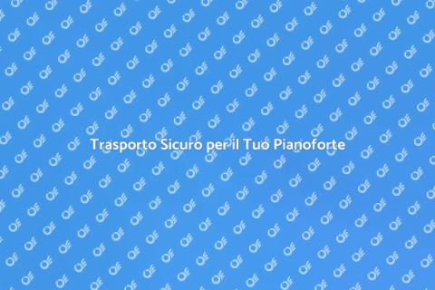Trasporto Pianoforti: Servizio Sicuro