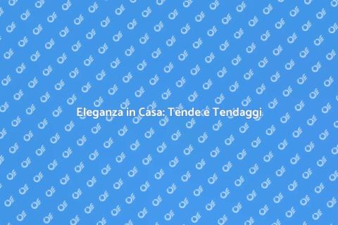 Tende da Sole e Tendaggi per Casa