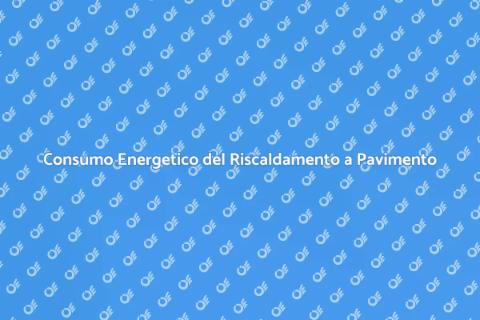 Riscaldamento a Pavimento: Consumo Energetico