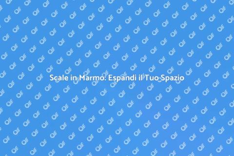 Scale in Marmo: Rendi Spaziosi gli Ambienti
