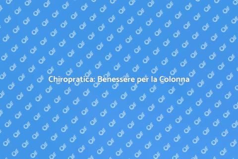 Chiropratica: Salute in Ogni Movimento
