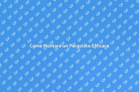 Montare un Pergolato: Guida Pratica