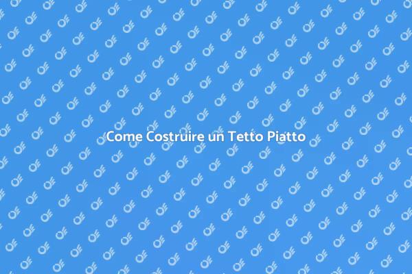 Tetto Piatto: Guida Completa