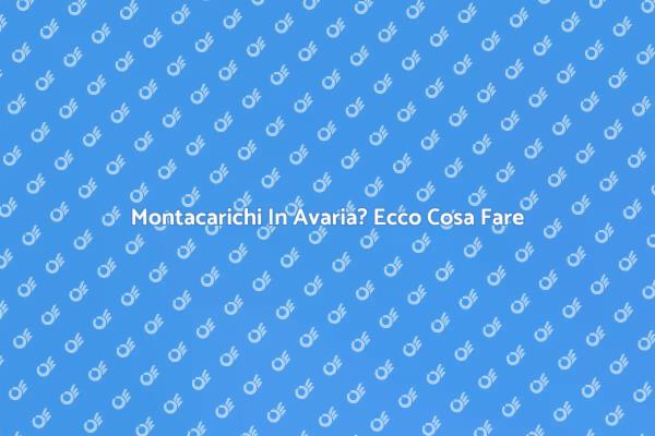 Montacarichi: Riparazione e Sicurezza Essenziale