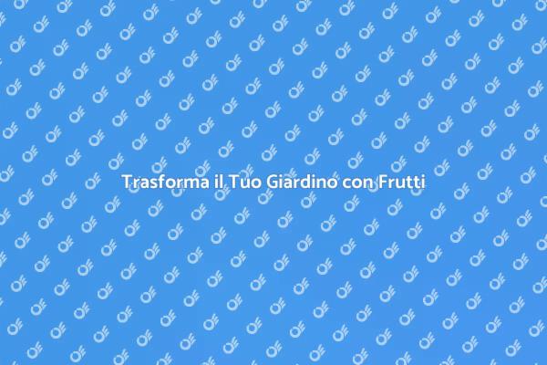 Raccogli Frutti Freschi nel Tuo Giardino