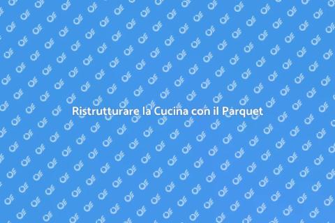 Posare il Parquet in Cucina