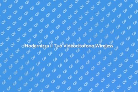 Aggiorna il Videocitofono Wireless
