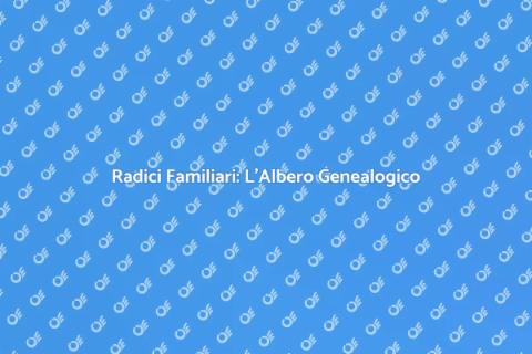 Albero Genealogico: Scopri le Radici