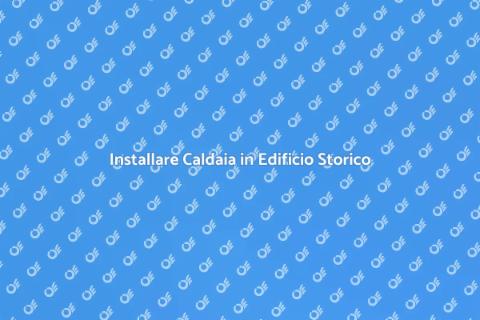 Caldaia in Edificio Storico: Guida