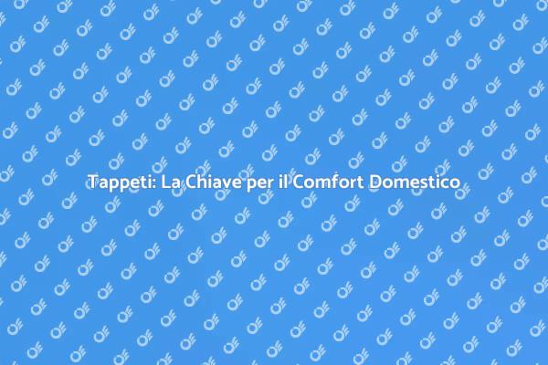 Tappeti: Comfort e Stile per Ogni Stanza