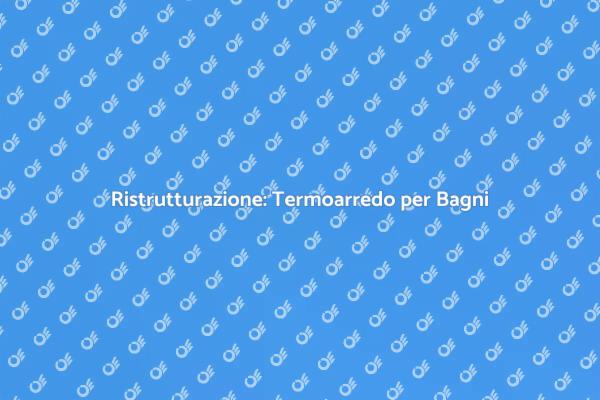 Trasforma il Tuo Bagno con un Termoarredo