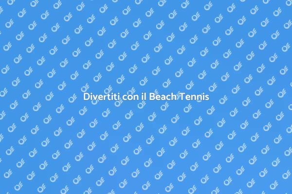 Gioca e Resta Attivo con il Beach Tennis