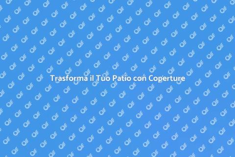 Coperture per Patio: Comfort Esterno