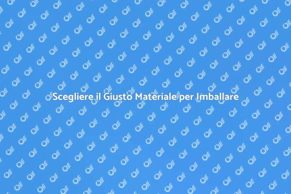 Come Scegliere Materiali per Imballaggio