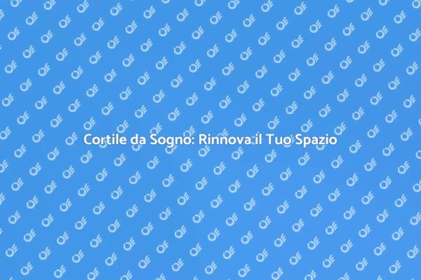 Rinnova il Tuo Cortile con Stile