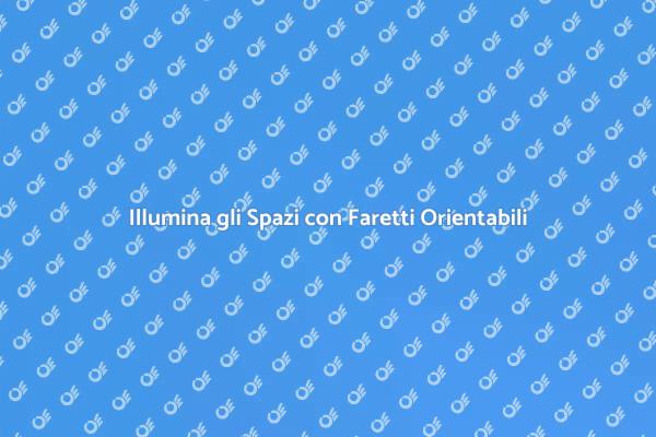 Trasforma i Tuoi Spazi con Faretti