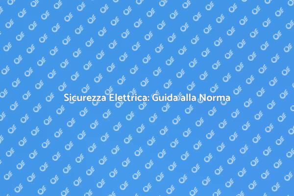 Guida alla Sicurezza Elettrica