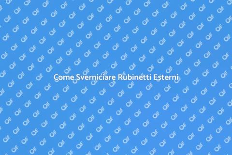 Sverniciatura Rubinetti: Guida Essenziale